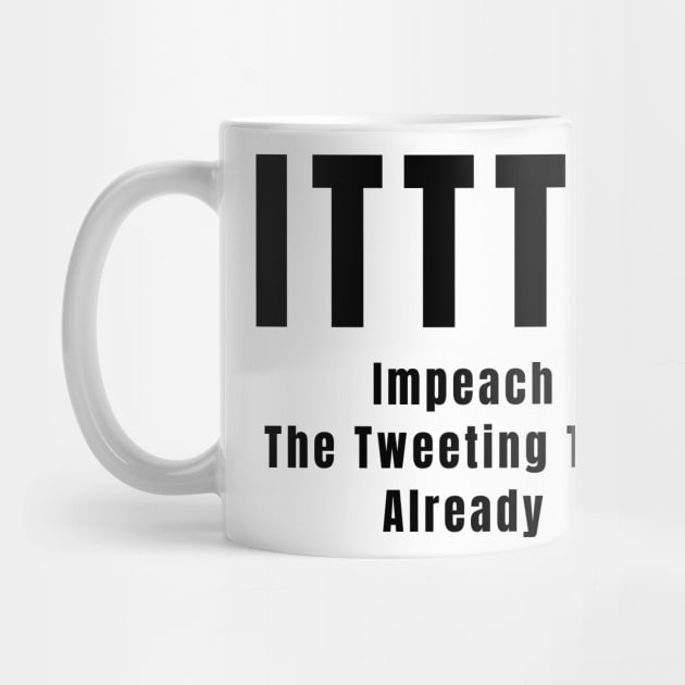 Anti Trump Impeach the Tweeting Troll Already ITTTA Gifts by gillys